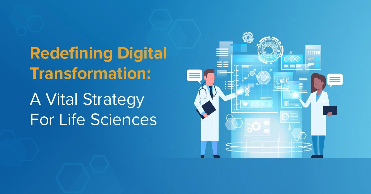 Redefining Digital Transformation: A Vital Strategy For Life Sciences